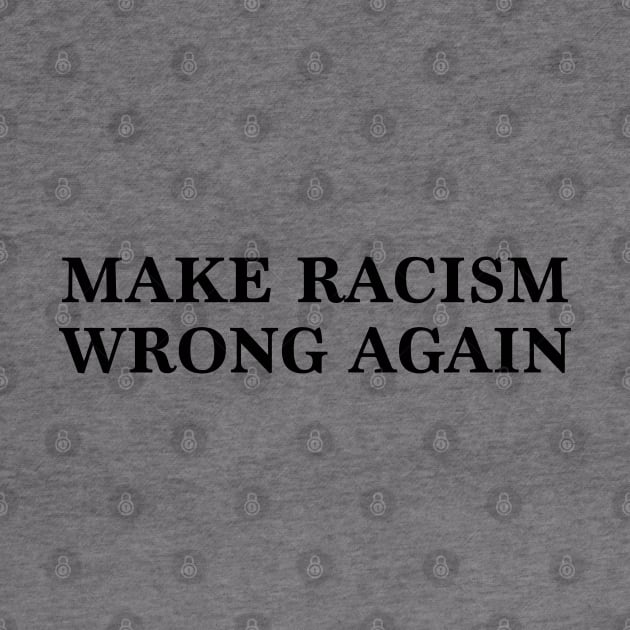 Make Racism Wrong Again by NotoriousMedia